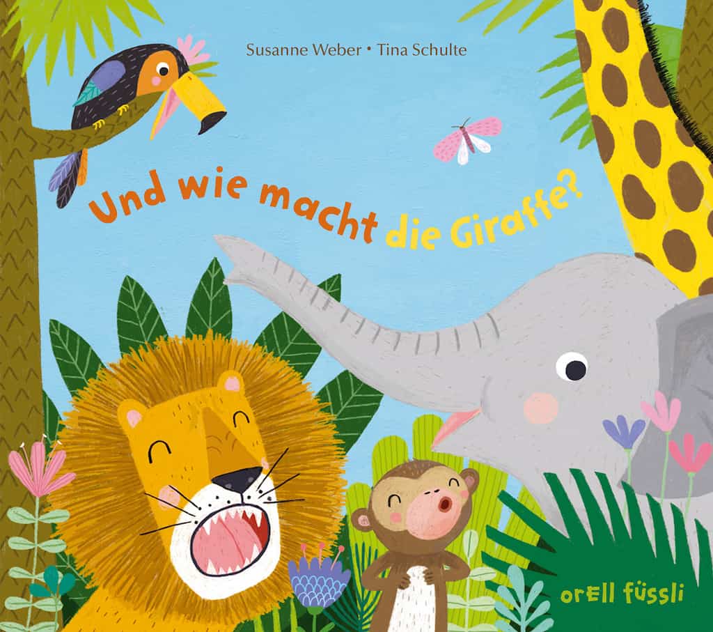 Weber, Susanne/Schulte, Tina: Und wie macht die Giraffe?