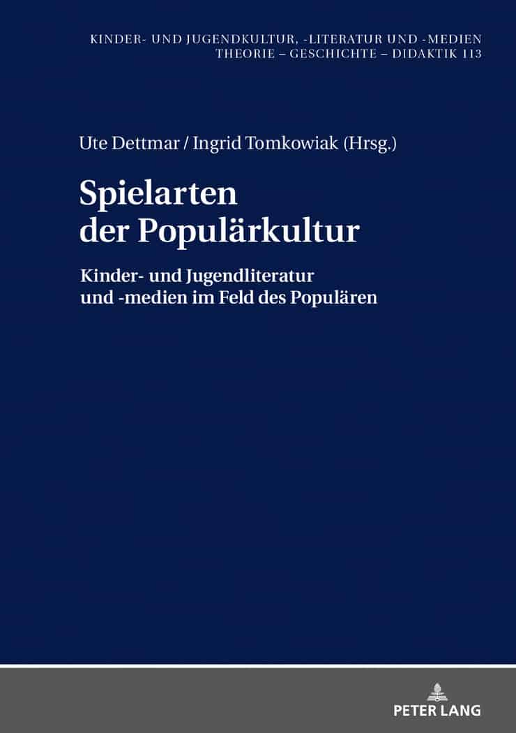 Dettmar, Ute/Tomkowiak, Ingrid (Hrsg.): Spielarten der Populärkultur. Kinder- und Jugendliteratur und -medien im Feld des Populären