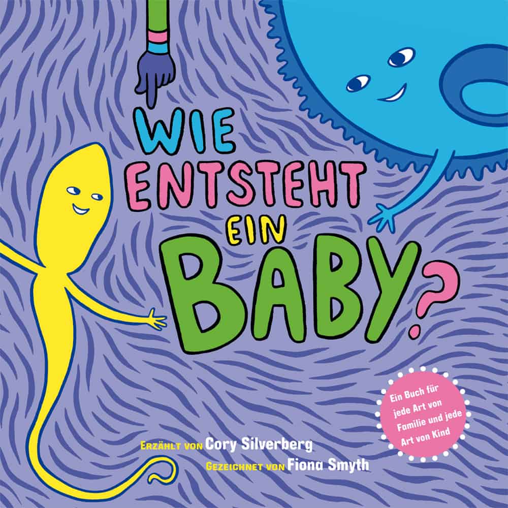Silverberg, Cory/Smyth, Fiona: Wie entsteht ein Baby? Ein Buch für jede Art von Familie und jede Art von Kind