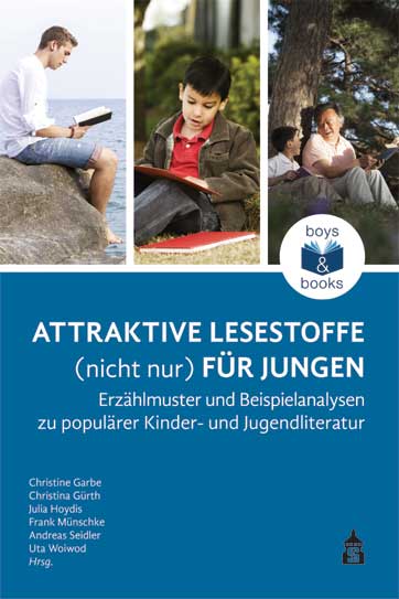 Garbe, Christine/Gürth, Christina/Hoydis, Julia u.a.  (Hrsg.): Attraktive Lesestoffe (nicht nur) für Jungen. Erzählmuster und Beispielanalysen zu populärer Kinder- und Jugendliteratur